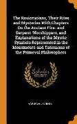 The Rosicrucians, Their Rites and Mysteries with Chapters on the Ancient Fire- And Serpent-Worshippers, and Explanations of the Mystic Symbols Represe