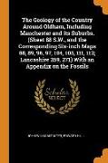 The Geology of the Country Around Oldham, Including Manchester and its Suburbs. (Sheet 88 S.W., and the Corresponding Six-inch Maps 88, 89, 96, 97, 10