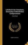 Lehrbuch Des Gemeinen, Deutschen Ordentlichen Civilprocesses: Erster Band