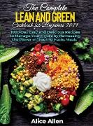 The Complete Lean and Green Cookbook for Beginners: Delicious Recipes For A Healthy And Nourishing Meal (Includes Nutritional Facts, Food To Eat And F