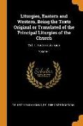 Liturgies, Eastern and Western, Being the Texts Original or Translated of the Principal Liturgies of the Church: Vol. 1: Eastern Liturgies, Volume 1