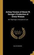 Acting Version of Henry W. Savage's Production of Every Woman: Her Pilgrimage in the Quest of Love