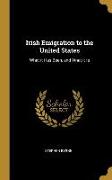 Irish Emigration to the United States: What It Has Been, and What It Is