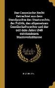 Das Canonische Recht Betrachtet Aus Dem Standpunkte Des Staatsrechts, Der Politik, Des Allgemeinen Gesellschaftsrechts Und Der Seit Dem Jahre 1848 Ent