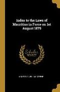 Index to the Laws of Mauritius in Force on 1st August 1879