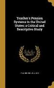 Teacher's Pension Systems in the United States, a Critical and Descriptive Study