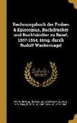 Rechnungsbuch Der Froben & Episcopius, Buchdrucker Und Buchhändler Zu Basel, 1557-1564. Hrsg. Durch Rudolf Wackernagel