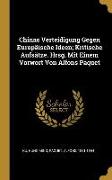 Chinas Verteidigung Gegen Europäische Ideen, Kritische Aufsätze. Hrsg. Mit Einem Vorwort Von Alfons Paquet