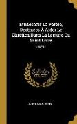 Etudes Sur La Parole, Destinées À Aider Le Chrétien Dans La Lecture Du Saint Livre, Volume 1