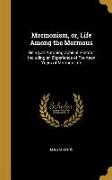 Mormonism, or, Life Among the Mormons: Being an Autobiographical Sketch: Including an Experience of Fourteen Years of Mormon Life