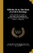 Wife No. 19, or, The Story of a Life in Bondage: Being a Complete Exposé of Mormonism, and Revealing the Sorrows, Sacrifices and Sufferings of Women i