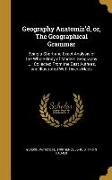 Geography Anatomiz'd, or, The Geographical Grammar: Being a Short and Exact Analysis of the Whole Body of Modern Geography ...: Collected From the Bes