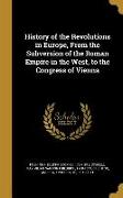 History of the Revolutions in Europe, From the Subversion of the Roman Empire in the West, to the Congress of Vienna