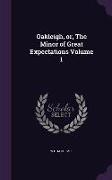 Oakleigh, or, The Minor of Great Expectations Volume 1