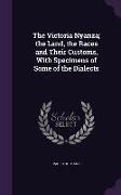 The Victoria Nyanza, the Land, the Races and Their Customs, With Specimens of Some of the Dialects