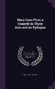 Mary Goes First, a Comedy in Three Acts and an Epilogue