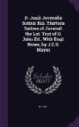 D. Junii Juvenalis Satiræ Xiii. Thirteen Satires of Juvenal. the Lat. Text of O. Jahn Ed., With Engl. Notes, by J.E.B. Mayor