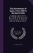 The Revolutions of Spain, From 1808 to the End of 1836: With Biographical Sketches of the Most Distinguished Personages, and a Narrative of the War in