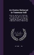 An Oration Delivered in Tammany Hall: In Commemoration of the Birthday of Thomas Paine and an Account of the Celebration of the 95Th Anniversary of Th