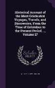 Historical Account of the Most Celebrated Voyages, Travels, and Discoveries, From the Time of Columbus to the Present Period ..., Volume 17