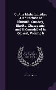 On the Muhammadan Architecture of Bharoch, Cambay, Dholka, Champanir, and Mahmudabad in Gujarat, Volume 6