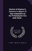 Protest of Warren S. Johnson to Report of Sub-committee on the Philadelphia City Hall Clock