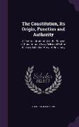 The Constitution, Its Origin, Function and Authority: A Lecture Introductory to the Subject of Constitutional Law, Delivered Before the Law School of