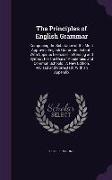 The Principles of English Grammar: Comprising the Substance of the Most Approved English Grammars Extant: With Copious Exercises in Parsing and Syntax