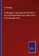 A Collection of Examples and Problems in Pure and Mixed Mathematics with Answers and Occasional Hints