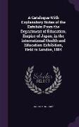 A Catalogue With Explanatory Notes of the Exhibits From the Department of Education, Empire of Japan, in the International Health and Education Exhibi