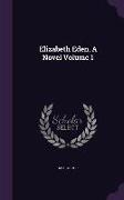 Elizabeth Eden. A Novel Volume 1