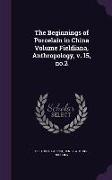 The Beginnings of Porcelain in China Volume Fieldiana, Anthropology, v. 15, no.2
