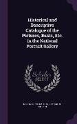 Historical and Descriptive Catalogue of the Pictures, Busts, Etc. in the National Portrait Gallery