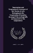 Descriptive and Biographical Catalogue of the Works of Arts Belonging to the Corporation of London, Arranged Chronologically as Acquired by the Corpor