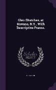 Glen Sketches, at Havana, N.Y., With Descriptive Poems