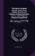 The Life of Abraham Lincoln Drawn From Original Sources and Containing Many Speeches, Letters, and Telegrams Hitherto Unpublished: And Illustrated Wit