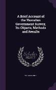 A Brief Account of the Hawaiian Government Survey, Its Objects, Methods and Results