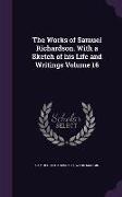 The Works of Samuel Richardson. With a Sketch of his Life and Writings Volume 16