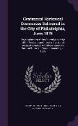 Centennial Historical Discourses Delivered in the City of Philadelphia, June, 1876: By Appointment of the General Assembly of the Presbyterian Church