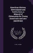 American History, Government and Institutions, a Manual of Citizenship for Young Americans and new Americans