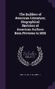 The Builders of American Literature, Biographical Sketches of American Authors Born Previous to 1826