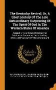 The Kentucky Revival, Or, a Short History of the Late Extraordinary Outpouring of the Spirit of God in the Western States of America: Agreeably to Scr