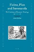 Ficino, Pico and Savonarola: The Evolution of Humanist Theology 1461/2-1498