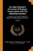 Sir John Froissart's Chronicles of England, France, Spain, and the Adjoining Countries: From the Latter Part of the Reign of Edward II. to the Coronat