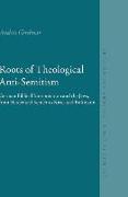 Roots of Theological Anti-Semitism (Paperback): German Biblical Interpretation and the Jews, from Herder and Semler to Kittel and Bultmann