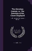 The Christian Oratory, or, The Devotion of the Closet Displayed: To Which is Added an Appendix Volume 1