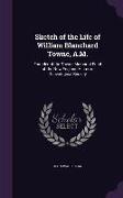 Sketch of the Life of William Blanchard Towne, A.M.: Founder of the Towne Memorial Fund of the New-England Historic, Genealogical Society