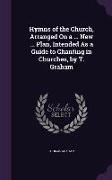 Hymns of the Church, Arranged On a ... New ... Plan, Intended As a Guide to Chanting in Churches, by T. Graham