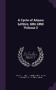 A Cycle of Adams Letters, 1861-1865 Volume 2