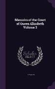 Memoirs of the Court of Queen Elizabeth Volume 2